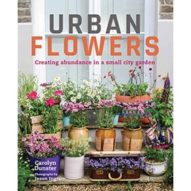 Urban Flowers: Creating abundance in a small city garden