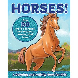 Horses!: A Coloring and Activity Book for Kids with Word Searches, Dot-to-Dots, Mazes, and More (Kids Coloring Activity Books)