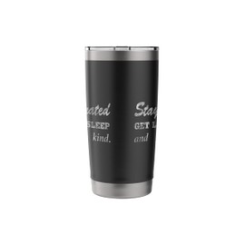 Trendy Stay Hydrated, Get Lots Of Sleep And Just Be Kind Stainless Steel Insulated Tumbler