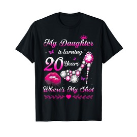 My Daughter Turning 20 Years Where's My Shot 20th Birthday T-Shirt