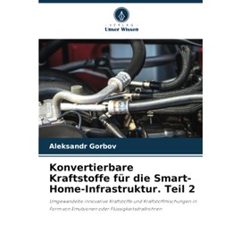 Konvertierbare Kraftstoffe für die Smart-Home-Infrastruktur. Teil 2: Umgewandelte innovative Kraftstoffe und Kraftstoffmischungen in Form von Emulsionen oder Flüssigkeitsdrallrohren