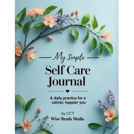 My Simple Self Care Journal: A Daily Practice for a Calmer, Happier You