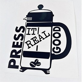 Press It Real Good | Black Vinyl French Press | Coffee Art Decal