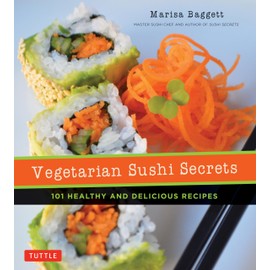 Vegetarian Sushi Secrets: 101 Healthy and Delicious Recipes