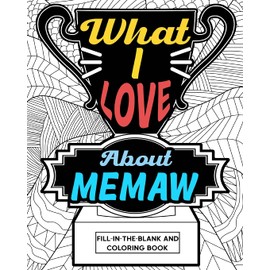 What I Love About Memaw Coloring Book: Coloring Books for Adults, Mother Day Coloring Book, Gift for Grandma