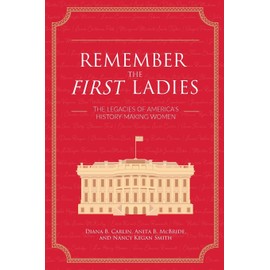 Remember the First Ladies: The Legacies of America's History-Making Women