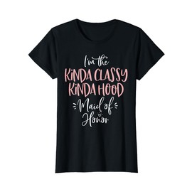Kinda Classy Kinda Hood Maid of Honor T Shirt Bachelorette T-Shirt