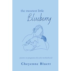 The Sweetest Little Blueberry: Poems about Pregnancy & Early Motherhood (Little Fruits: Poems on Motherhood)