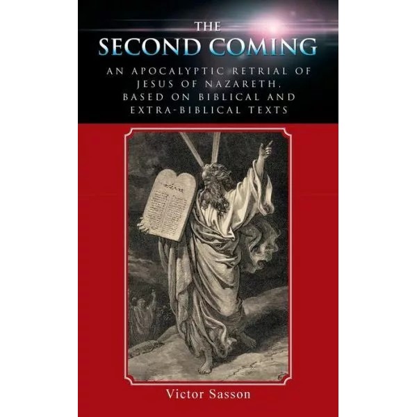 The Second Coming: An Apocalyptic Retrial Of Jesus Of Nazareth,
