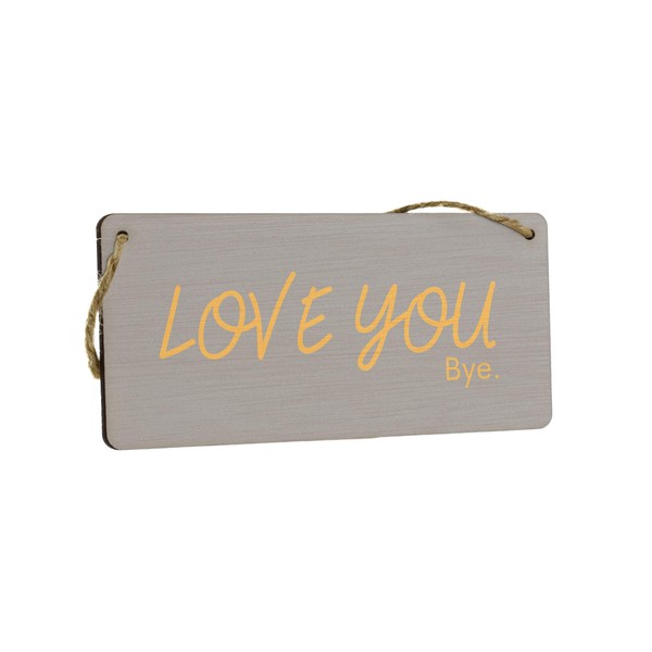 Love You Bye - Plywood Hanging Sign - Novelty Funny