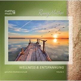 Wellness & Entspannung, Vol. 1 - Gemafreie Meditationsmusik & Christliche Entspannungsmusik (Ronny Matthes)