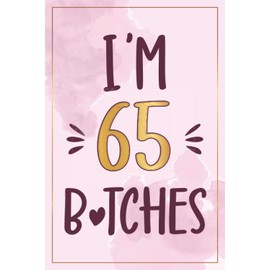 65th Birthday Gifts For Women: 65 Year Old Birthday Notebook: Cute Pink Notebook Journal Filled With Motivational Quotes About Birthdays, 65th ... or Girlfriend, Best Happy Birthday HBD Gift
