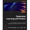 Federated Learning with Python: Design and implement a federated learning