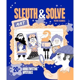 Sleuth & Solve: Art: 20+ Mind-Twisting Mysteries
