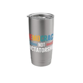 Democracy Not Dictatorship Promoting Democracy and Freedom Stainless Steel Insulated Tumbler