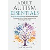 Adult Autism Essentials: A Step-By-Step Approach to Navigating Relationships, Professional