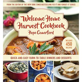 Welcome Home Harvest Cookbook: Quick-and-Easy Farm-to-Table Dinners and Desserts