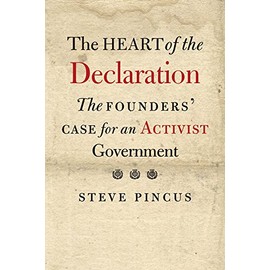 The Heart of the Declaration: The Founders’ Case for an Activist Government
