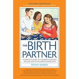 The Birth Partner, 4th Edition, Completely Revised and Updated: A Complete Guide to Childbirth for Dads, Doulas, and Other Labor Companions