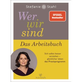 Wer wir sind. Das Arbeitsbuch: Sich selbst besser verstehen – glücklicher leben: das Praxisprogramm