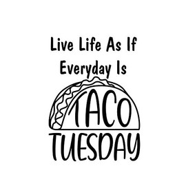 Live Life Like Everyday is Taco Tuesday Funny NOK Decal Vinyl Sticker |Cars Trucks Vans Walls Laptop|Black|5.5 x 4.1 in|NOK877