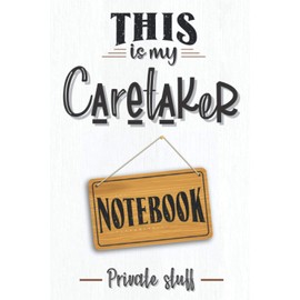 This is my caretaker notebook: Caretaker notebook or journal, funny caretaker gifts for men and women