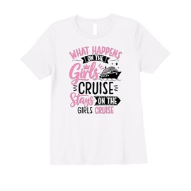 Womens What Happens On The Girls Cruise Stays On The Girls Cruise Premium T-Shirt