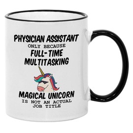 Physician Assistant Gifts. 11 oz Physicians Mug. Because Unicorn Is Not An Actual Job Title. Gift idea for Women/Student or School Graduation.