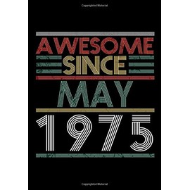 Awesome Since May 1975 Notebook / Journal: 110 Pages with a size of 7x10 inches: 45th Birthday Gift for Women & Men Blank Lined Notebook - Unique ... Old Him Her Best Friend Who Has Everything