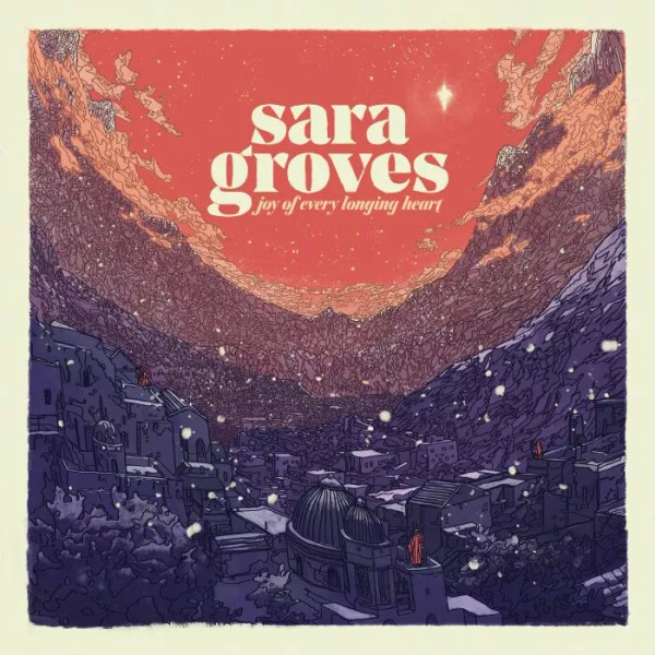 Sara Groves • Joy Of Every Longing Heart CD 2019
