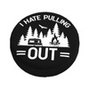 I Hate Pulling Out Camping Spare Tire Cover Wheel Protector