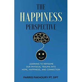 The Happiness Perspective: Learning to Reframe Our Physical Trauma into Hope, Happiness and Connection