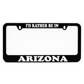 License Plate Frame, Arizona I'd Rather Be in Black Plate Holder, Tag Cover, Car Frame, Auto Accessories, Cool Decoration, for USA & Canada License Plate