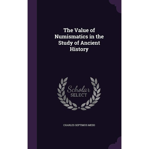 The Value of Numismatics in the Study of Ancient History