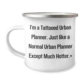 Funny Urban Planner Quote Gifts for Urban Planner Lovers - I'm A Tattooed Urban Planner. Much Hotter. Camping Mug - Unique Birthday Unique Gifts from Friends to Urban Planning Enthusiasts