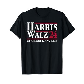 President Kamala Harris Tim Walz VP We Are Not Going Back! T-Shirt