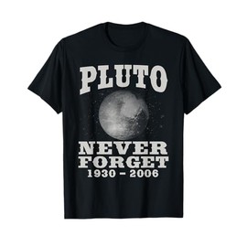 Pluto Never Forget - Funny Science Geek & Space Gift T-Shirt