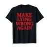 Funny Political Meme Make Lying Wrong Again Liberal Democrat T-Shirt