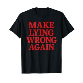 Funny Political Meme Make Lying Wrong Again Liberal Democrat T-Shirt