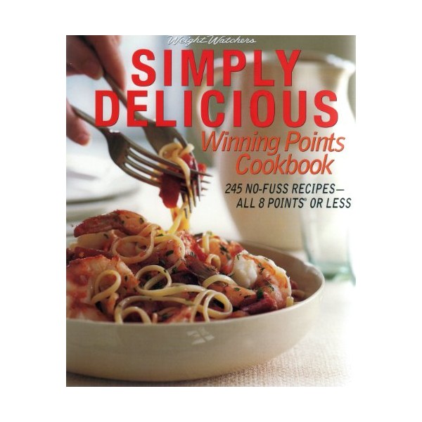 Weight Watchers Simply Delicious Winning Points Cookbook: 245 No-Fuss Recipes-