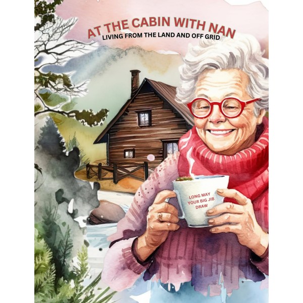 At The Cabin With Nan: Living From The Land And