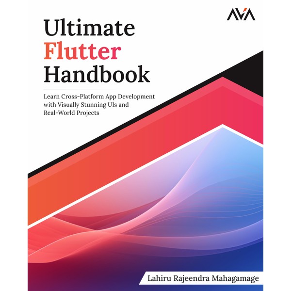 Ultimate Flutter Handbook: Learn Cross-Platform App Development with Visually Stunning
