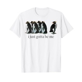 I Just Gotta Be Me Penguin T-Shirt