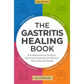 The Gastritis Healing Book: A Comprehensive Guide to Overcome Gastritis and Restore Your Stomach Health