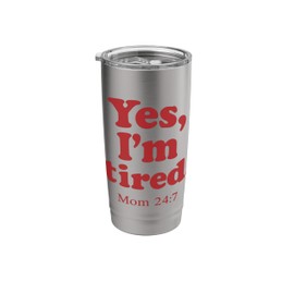 Yes I'm Tired Mom 24 7 Funny Exhausted Parenting Quote Stainless Steel Insulated Tumbler