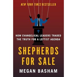 Shepherds for Sale: How Evangelical Leaders Traded the Truth for a Leftist Agenda