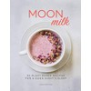 Moon Milk: 55 Plant-Based Recipes for a Good Night's Sleep