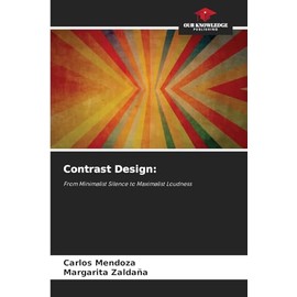 Contrast Design:: From Minimalist Silence to Maximalist Loudness