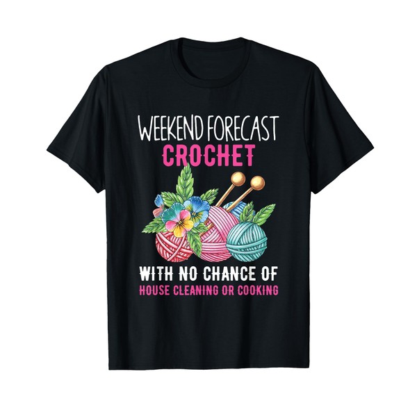 Weekend Forecast Crochet Knitting Crocheting Stitching T-Shirt