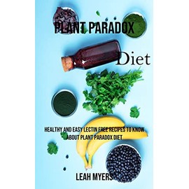 Plant Paradox Diet: Healthy and Easy Lectin Free Recipes to Know About Plant Paradox Diet
